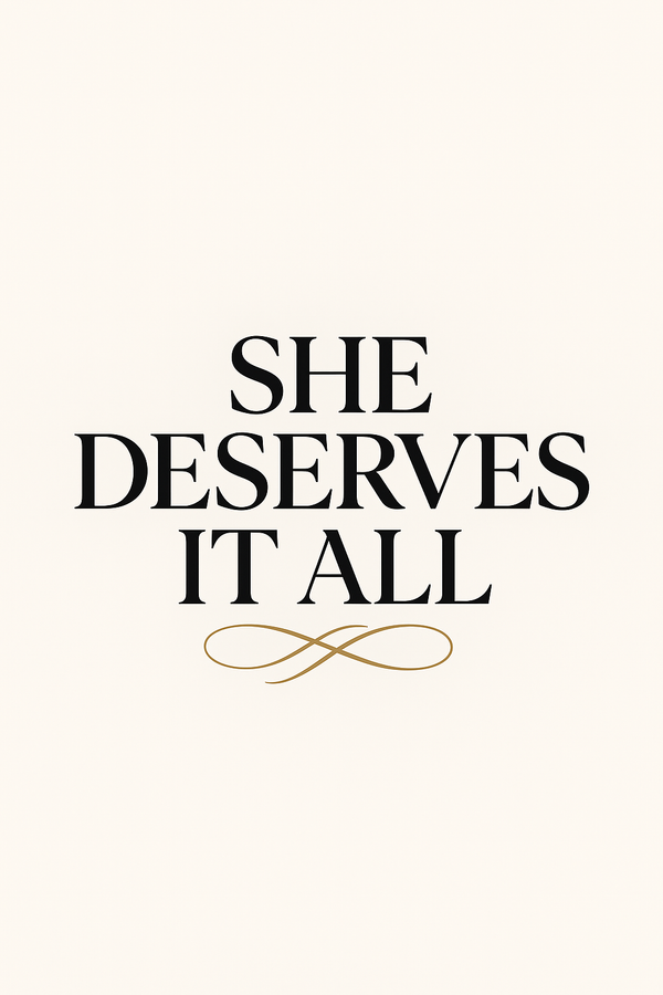 She Deserves It All